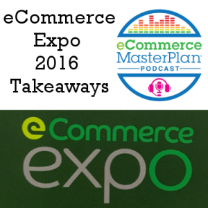 ecommerce-expo-2016-takeaways-podcast