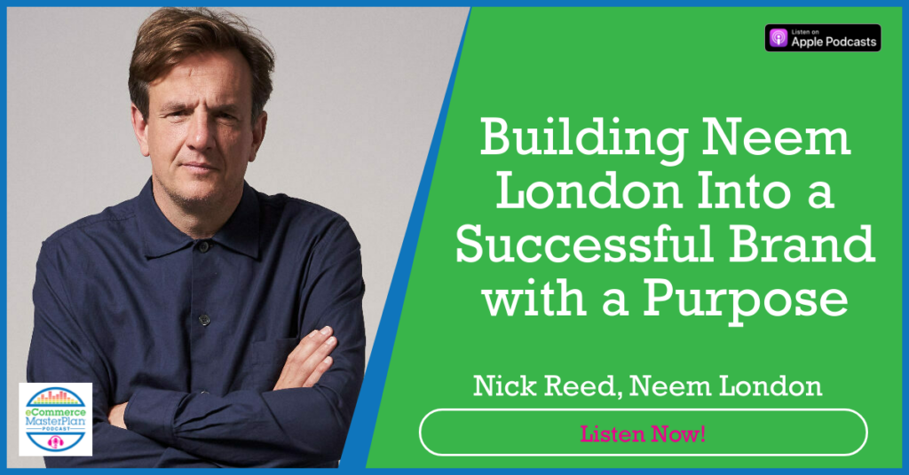 Nick Reed Neem London on eCommerce MasterPlan Podcast