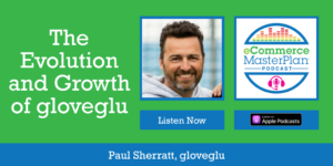 Paul Sherratt gloveglu on eCommerce MasterPlan Podcast